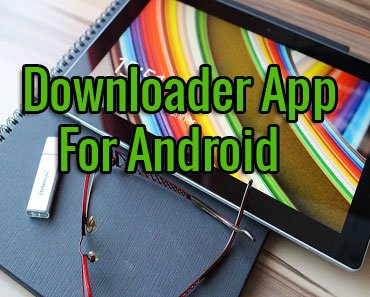 Top 10 Best Downloader App for Android to Download Music & Videos